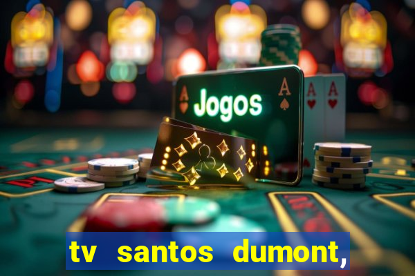 tv santos dumont, 431, centro